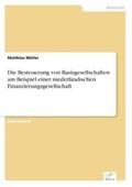 Müller |  Die Besteuerung von Basisgesellschaften am Beispiel einer niederländischen Finanzierungsgesellschaft | Buch |  Sack Fachmedien
