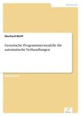 Wolff |  Genetische Programmiermodelle für automatische Verhandlungen | Buch |  Sack Fachmedien