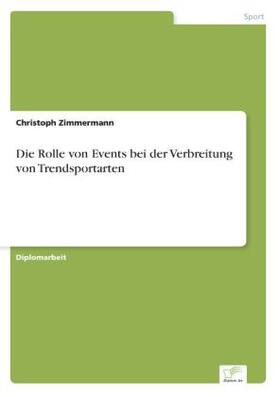 Zimmermann |  Die Rolle von Events bei der Verbreitung von Trendsportarten | Buch |  Sack Fachmedien