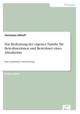 Althoff |  Zur Bedeutung der eigenen Familie für Bewohnerinnen und Bewohner eines Altenheims | Buch |  Sack Fachmedien