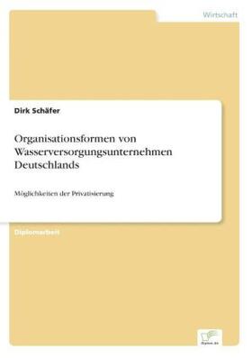 Schäfer |  Organisationsformen von Wasserversorgungsunternehmen Deutschlands | Buch |  Sack Fachmedien