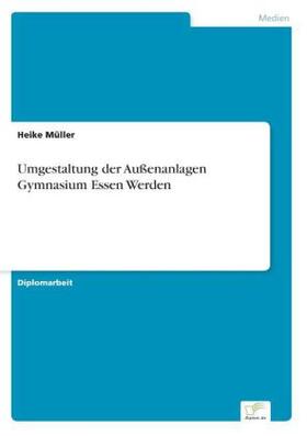 Müller |  Umgestaltung der Außenanlagen Gymnasium Essen Werden | Buch |  Sack Fachmedien