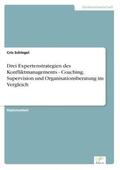 Schlegel |  Drei Expertenstrategien des Konfliktmanagements - Coaching, Supervision und Organisationsberatung im Vergleich | Buch |  Sack Fachmedien