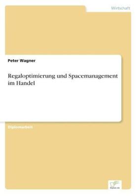 Wagner | Regaloptimierung und Spacemanagement im Handel | Buch | 978-3-8386-2999-5 | www.sack.de
