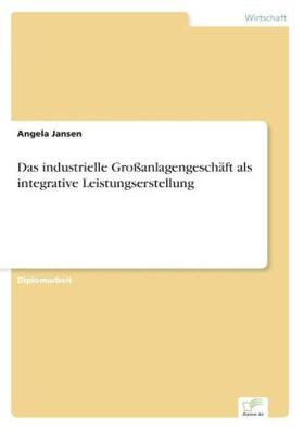 Jansen |  Das industrielle Großanlagengeschäft als integrative Leistungserstellung | Buch |  Sack Fachmedien