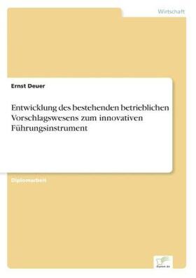 Deuer |  Entwicklung des bestehenden betrieblichen Vorschlagswesens zum innovativen Führungsinstrument | Buch |  Sack Fachmedien