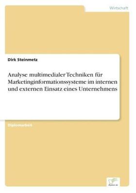 Steinmetz | Analyse multimedialer Techniken für Marketinginformationssysteme im internen und externen Einsatz eines Unternehmens | Buch | 978-3-8386-3386-2 | sack.de