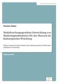 Geiger |  Marktforschungsgestützte Entwicklung von Marketingmaßnahmen für das Museum im Kulturspeicher Würzburg | Buch |  Sack Fachmedien