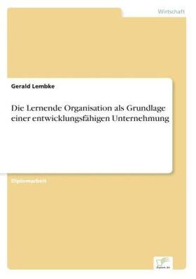 Lembke |  Die Lernende Organisation als Grundlage einer entwicklungsfähigen Unternehmung | Buch |  Sack Fachmedien