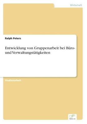 Peters |  Entwicklung von Gruppenarbeit bei Büro- und Verwaltungstätigkeiten | Buch |  Sack Fachmedien