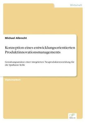Albrecht |  Konzeption eines entwicklungsorientierten Produktinnovationsmanagements | Buch |  Sack Fachmedien