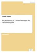 Wagner |  Finanzplanung in Unternehmungen der Gründungsphase | Buch |  Sack Fachmedien
