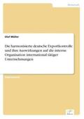 Müller |  Die harmonisierte deutsche Exportkontrolle und ihre Auswirkungen auf die interne Organisation international tätiger Unternehmungen | Buch |  Sack Fachmedien