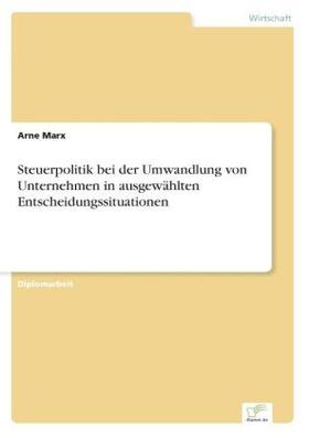Marx |  Steuerpolitik bei der Umwandlung von Unternehmen in ausgewählten Entscheidungssituationen | Buch |  Sack Fachmedien