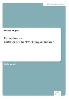 Krüger | Evaluation von Outdoor-Teamentwicklungsseminaren | Buch | 978-3-8386-4516-2 | sack.de