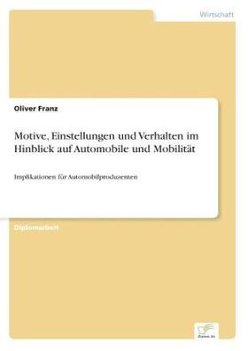 Franz | Motive, Einstellungen und Verhalten im Hinblick auf Automobile und Mobilität | Buch | 978-3-8386-4528-5 | sack.de