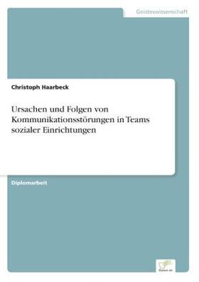 Haarbeck |  Ursachen und Folgen von Kommunikationsstörungen in Teams sozialer Einrichtungen | Buch |  Sack Fachmedien