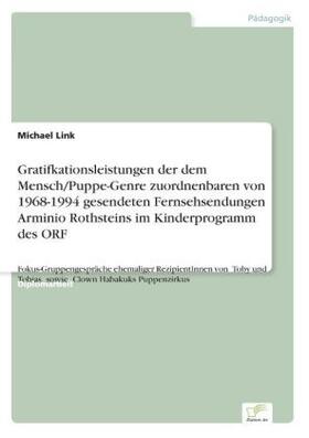 Link |  Gratifkationsleistungen der dem Mensch/Puppe-Genre zuordnenbaren von 1968-1994 gesendeten Fernsehsendungen Arminio Rothsteins im Kinderprogramm des ORF | Buch |  Sack Fachmedien