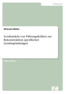Müller |  Lernhandeln von Führungskräften zur Rekonstruktion spezifischer Lernbegründungen | Buch |  Sack Fachmedien