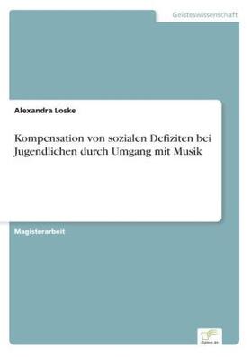 Loske |  Kompensation von sozialen Defiziten bei Jugendlichen durch Umgang mit Musik | Buch |  Sack Fachmedien