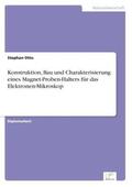Otto |  Konstruktion, Bau und Charakterisierung eines Magnet-Proben-Halters für das Elektronen-Mikroskop | Buch |  Sack Fachmedien