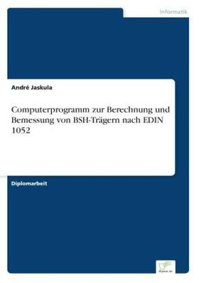 Jaskula | Computerprogramm zur Berechnung und Bemessung von BSH-Trägern nach EDIN 1052 | Buch | 978-3-8386-4963-4 | sack.de