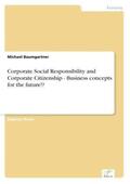 Baumgartner |  Corporate Social Responsibility and Corporate Citizenship - Business concepts for the future!? | Buch |  Sack Fachmedien