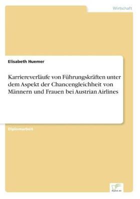 Huemer | Karriereverläufe von Führungskräften unter dem Aspekt der Chancengleichheit von Männern und Frauen bei Austrian Airlines | Buch | 978-3-8386-5186-6 | sack.de