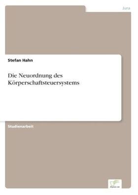 Hahn |  Die Neuordnung des Körperschaftsteuersystems | Buch |  Sack Fachmedien