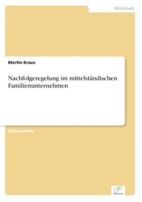 Kraus | Nachfolgeregelung im mittelständischen Familienunternehmen | Buch | 978-3-8386-5420-1 | sack.de