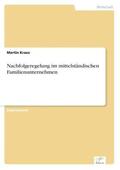 Kraus |  Nachfolgeregelung im mittelständischen Familienunternehmen | Buch |  Sack Fachmedien