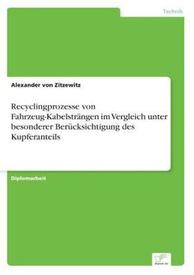 Zitzewitz |  Recyclingprozesse von Fahrzeug-Kabelsträngen im Vergleich unter besonderer Berücksichtigung des Kupferanteils | Buch |  Sack Fachmedien