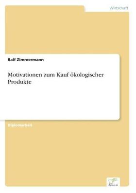 Zimmermann |  Motivationen zum Kauf ökologischer Produkte | Buch |  Sack Fachmedien