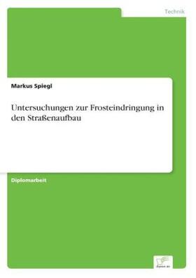 Spiegl | Untersuchungen zur Frosteindringung in den Straßenaufbau | Buch | 978-3-8386-5638-0 | sack.de
