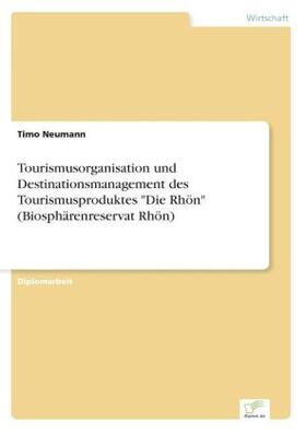 Neumann |  Tourismusorganisation und Destinationsmanagement des Tourismusproduktes "Die Rhön" (Biosphärenreservat Rhön) | Buch |  Sack Fachmedien