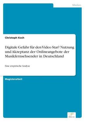 Koch | Digitale Gefahr für den Video Star? Nutzung und Akzeptanz der Onlineangebote der Musikfernsehsender in Deutschland | Buch | 978-3-8386-5909-1 | sack.de