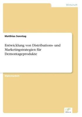 Sonntag | Entwicklung von Distributions- und Marketingstrategien für Demontageprodukte | Buch | 978-3-8386-6090-5 | sack.de