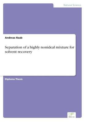 Raab |  Separation of a highly nonideal mixture for solvent recovery | Buch |  Sack Fachmedien