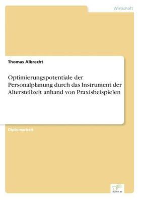 Albrecht |  Optimierungspotentiale der Personalplanung durch das Instrument der Altersteilzeit anhand von Praxisbeispielen | Buch |  Sack Fachmedien