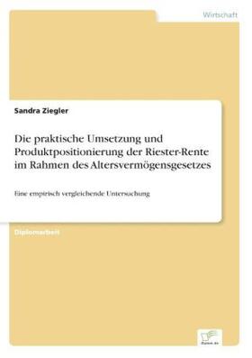 Ziegler |  Die praktische Umsetzung und Produktpositionierung der Riester-Rente im Rahmen des Altersvermögensgesetzes | Buch |  Sack Fachmedien