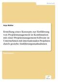 Walter |  Erstellung eines Konzepts zur Einführung von Projektmanagement in Kombination mit einer Projektmanagement-Software in Unternehmen mit internationalen Projekten durch gezielte Einführungsmaßnahmen | Buch |  Sack Fachmedien