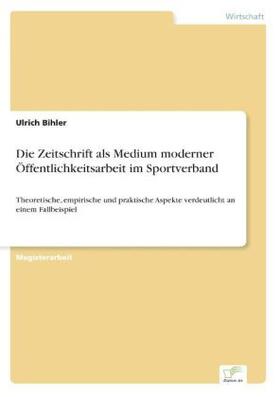 Bihler |  Die Zeitschrift als Medium moderner Öffentlichkeitsarbeit im Sportverband | Buch |  Sack Fachmedien
