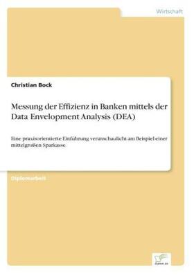 Bock |  Messung der Effizienz in Banken mittels der Data Envelopment Analysis (DEA) | Buch |  Sack Fachmedien