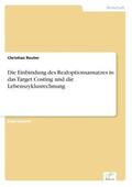 Reuter |  Die Einbindung des Realoptionsansatzes in das Target Costing und die Lebenszyklusrechnung | Buch |  Sack Fachmedien