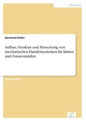 Keller | Aufbau, Struktur und Bewertung von mechanischen Handelssystemen für Aktien- und Futuresmärkte | Buch | 978-3-8386-7022-5 | sack.de