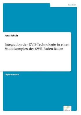 Schulz |  Integration der DVD-Technologie in einen Studiokomplex des SWR Baden-Baden | Buch |  Sack Fachmedien
