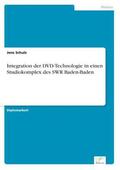 Schulz |  Integration der DVD-Technologie in einen Studiokomplex des SWR Baden-Baden | Buch |  Sack Fachmedien