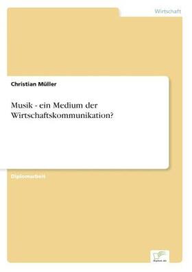 Müller | Musik - ein Medium der Wirtschaftskommunikation? | Buch | 978-3-8386-7144-4 | www.sack.de