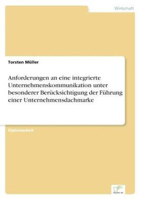 Müller |  Anforderungen an eine integrierte Unternehmenskommunikation unter besonderer Berücksichtigung der Führung einer Unternehmensdachmarke | Buch |  Sack Fachmedien
