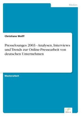 Wolff | Presselounges 2003 - Analysen, Interviews und Trends zur Online-Pressearbeit von deutschen Unternehmen | Buch | 978-3-8386-7532-9 | sack.de